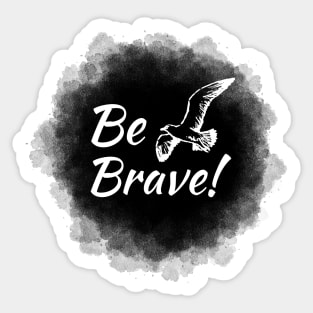 Be Brave Sticker